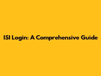 ISI Login: A Comprehensive Guide