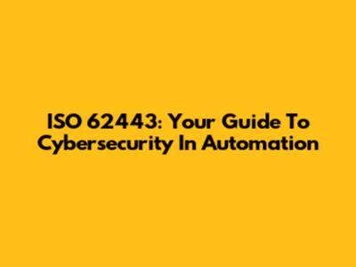 ISO 62443: Your Guide To Cybersecurity In Automation