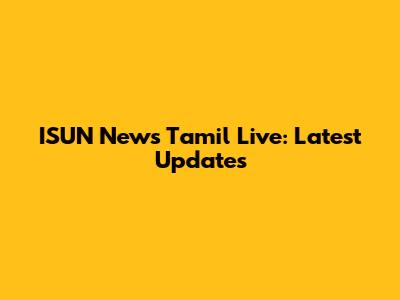 ISUN News Tamil Live: Latest Updates