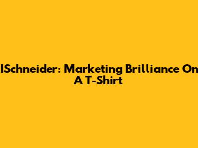 ISchneider: Marketing Brilliance On A T-Shirt