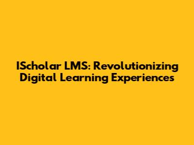 IScholar LMS: Revolutionizing Digital Learning Experiences