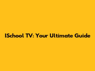 ISchool TV: Your Ultimate Guide