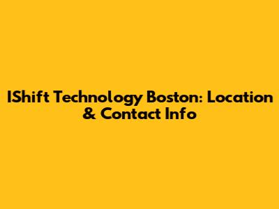 IShift Technology Boston: Location & Contact Info