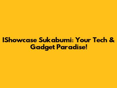 IShowcase Sukabumi: Your Tech & Gadget Paradise!
