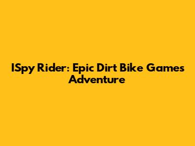 ISpy Rider: Epic Dirt Bike Games Adventure