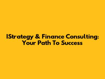 IStrategy & Finance Consulting: Your Path To Success