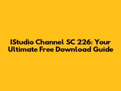 IStudio Channel SC 226: Your Ultimate Free Download Guide