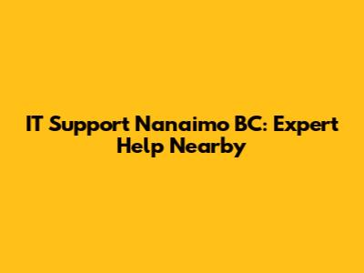 IT Support Nanaimo BC: Expert Help Nearby