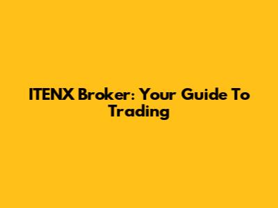 ITENX Broker: Your Guide To Trading