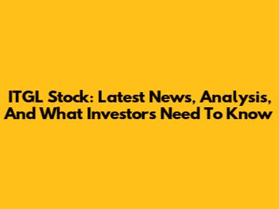 ITGL Stock: Latest News, Analysis, And What Investors Need To Know