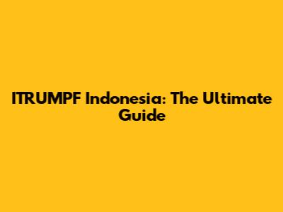 ITRUMPF Indonesia: The Ultimate Guide