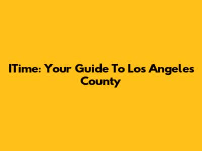 ITime: Your Guide To Los Angeles County