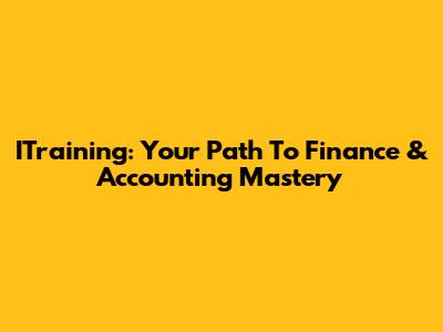 ITraining: Your Path To Finance & Accounting Mastery