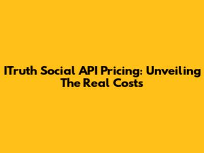 ITruth Social API Pricing: Unveiling The Real Costs