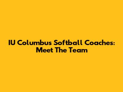 IU Columbus Softball Coaches: Meet The Team