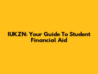 IUKZN: Your Guide To Student Financial Aid