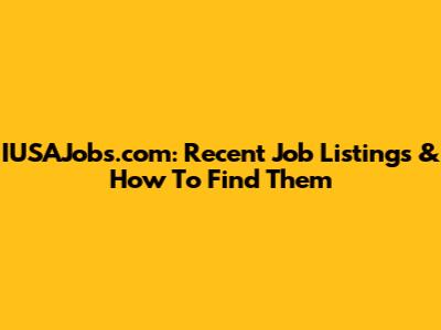 IUSAJobs.com: Recent Job Listings & How To Find Them