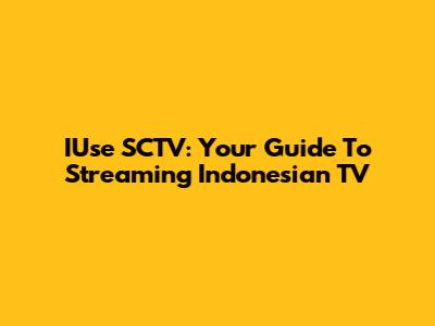 IUse SCTV: Your Guide To Streaming Indonesian TV