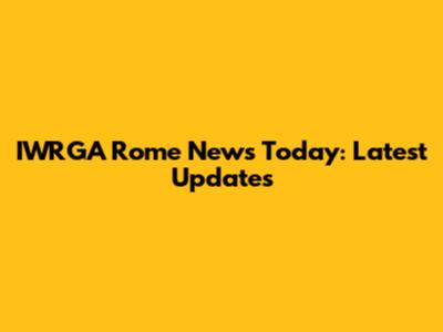 IWRGA Rome News Today: Latest Updates