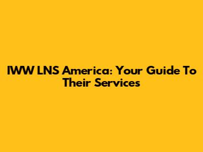IWW LNS America: Your Guide To Their Services