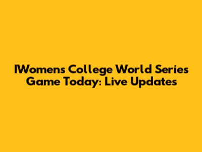 IWomen's College World Series Game Today: Live Updates