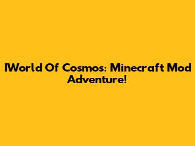 IWorld Of Cosmos: Minecraft Mod Adventure!