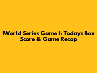 IWorld Series Game 1: Today's Box Score & Game Recap