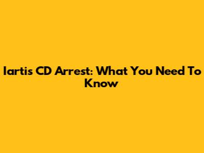 Iartis CD Arrest: What You Need To Know