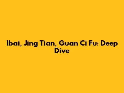 Ibai, Jing Tian, Guan Ci Fu: Deep Dive