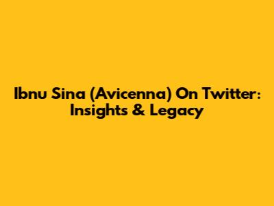Ibnu Sina (Avicenna) On Twitter: Insights & Legacy