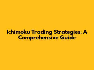 Ichimoku Trading Strategies: A Comprehensive Guide
