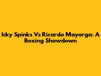 Icky Spinks Vs Ricardo Mayorga: A Boxing Showdown