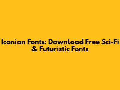 Iconian Fonts: Download Free Sci-Fi & Futuristic Fonts