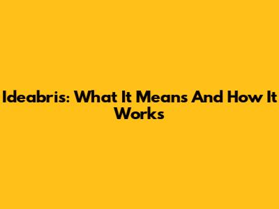 Ideabris: What It Means And How It Works