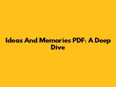Ideas And Memories PDF: A Deep Dive