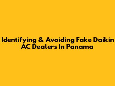Identifying & Avoiding Fake Daikin AC Dealers In Panama