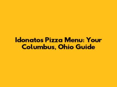 Idonatos Pizza Menu: Your Columbus, Ohio Guide
