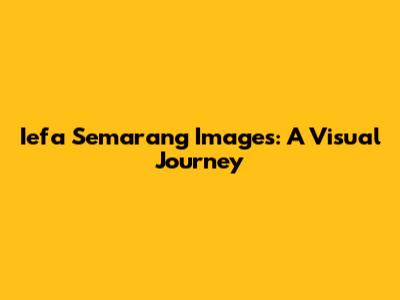 Iefa Semarang Images: A Visual Journey