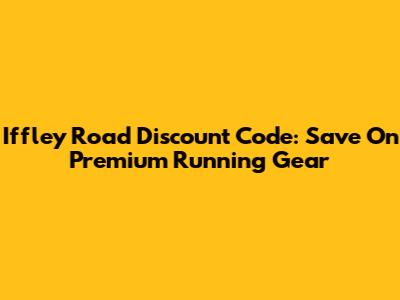 Iffley Road Discount Code: Save On Premium Running Gear
