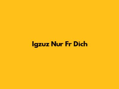 Igzuz Nur Fr Dich
