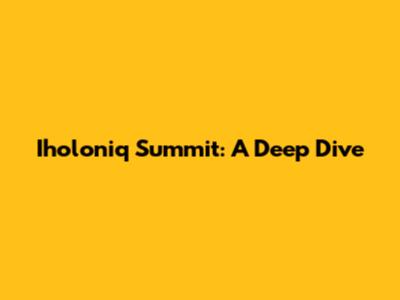 Iholoniq Summit: A Deep Dive