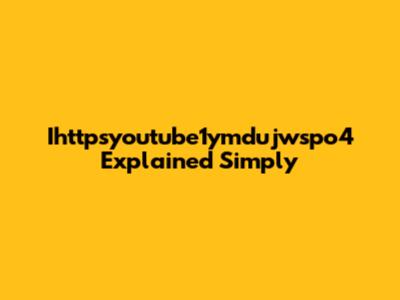 Ihttpsyoutube1ymdujwspo4 Explained Simply