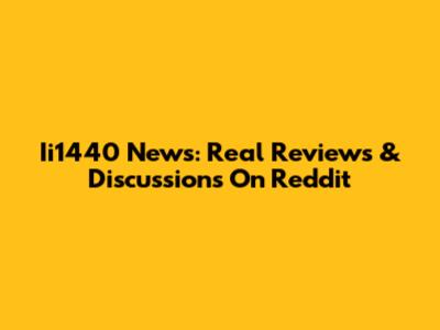 Ii1440 News: Real Reviews & Discussions On Reddit