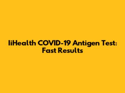 IiHealth COVID-19 Antigen Test: Fast Results