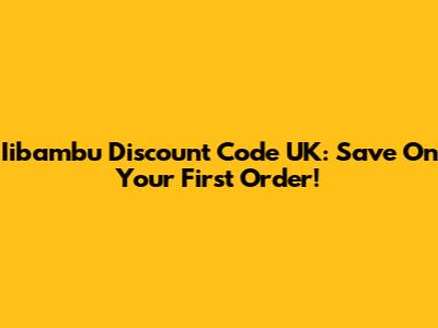 Iibambu Discount Code UK: Save On Your First Order!