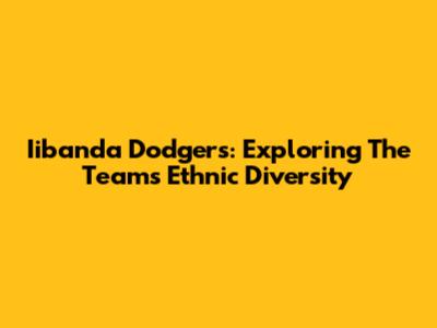Iibanda Dodgers: Exploring The Team's Ethnic Diversity