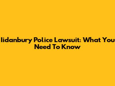Iidanbury Police Lawsuit: What You Need To Know