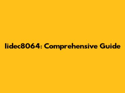 Iidec8064: Comprehensive Guide