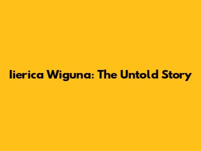 Iierica Wiguna: The Untold Story