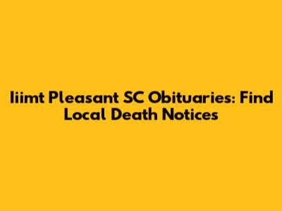Iiimt Pleasant SC Obituaries: Find Local Death Notices